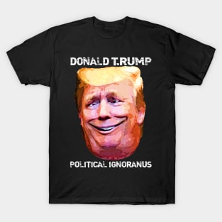 Donald T.Rump Political Ignoranus T-Shirt